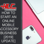 How to start an online mobile phone accessory business [2019 update]